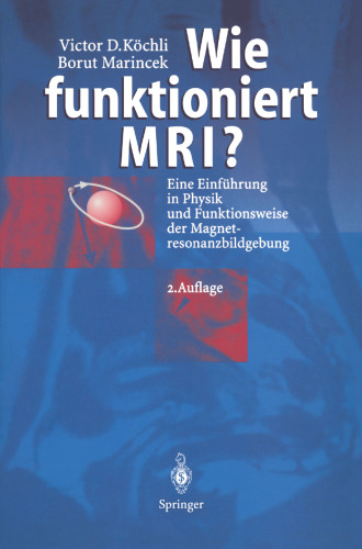Wie funktioniert MRI?: Eine Einführung in Physik und Funktionsweise der Magnetresonanzbildgebung
