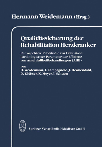 Qualitätssicherung der Rehabilitation Herzkranker: Retrospektive Pilotstudie zur Evaluation kardiologischer Parameter der Effizienz von Anschlußheilbehandlungen (AHB) dargestellt in 2 Kapiteln: Leistungsspektrum und Wiedereingliederung