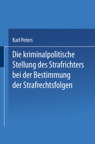 Die Kriminalpolitische Stellung des Strafrichters bei der Bestimmung der Strafrechtsfolgen