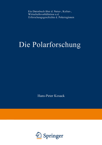 Die Polarforschung: Ein Datenbuch über die Natur-, Kultur-, Wirtschaftsverhältnisse und die Erforschungsgeschichte der Polarregionen