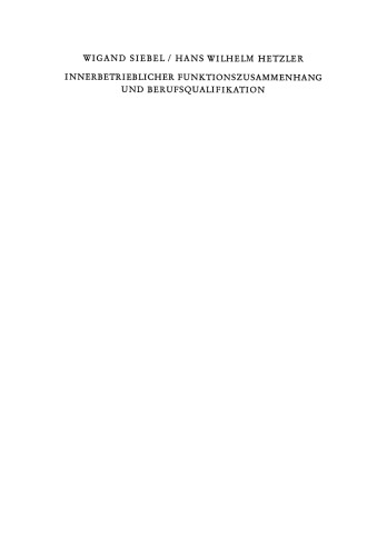 Innerbetrieblicher Funktionszusammenhang und Berufsqualifikation: Eine soziologische Leitstudie in Industrieausrüsterbetrieben des Maschinenbaus