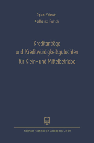 Kreditanträge und Kreditwürdigkeitsgutachten für Klein- und Mittelbetriebe: Anleitung und Beispiele unter besonderer Berücksichtigung der Belange von Mittel- und Kleinbetrieben