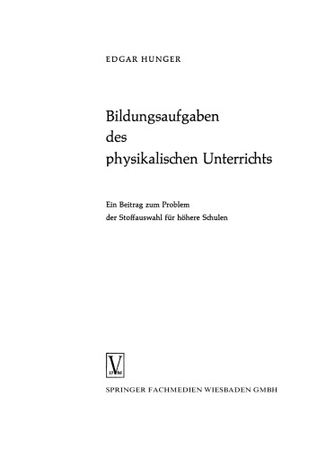 Bildungsaufgaben des physikalischen Unterrichts: Ein Beitrag zum Problem der Stoffauswahl für höhere Schulen