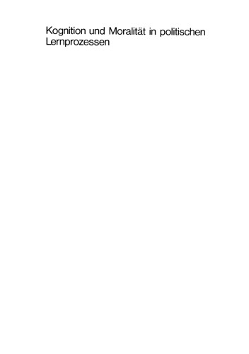 Kognition und Moralität in politischen Lernprozessen: Theoretische Ansätze Forschungsergebnisse Anwendungsmodelle