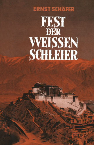 Fest der Weissen Schleier: Eine Forscherfahrt durch Tibet nach Lhasa, der Heiligen Stadt des Gottkönigtums