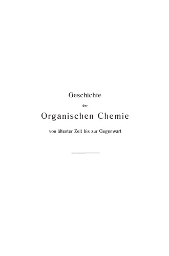 Geschichte der Organischen Chemie: von ältester Zeit bis zur Gegenwart