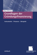 Grundlagen der Gründungsfinanzierung: Instrumente — Prozesse — Beispiele