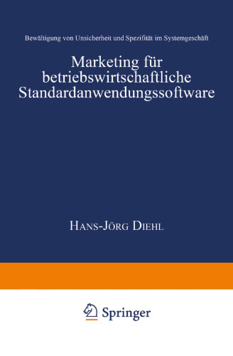 Marketing für betriebswirtschaftliche Standardanwendungssoftware: Bewältigung von Unsicherheit und Spezifität im Systemgeschäft