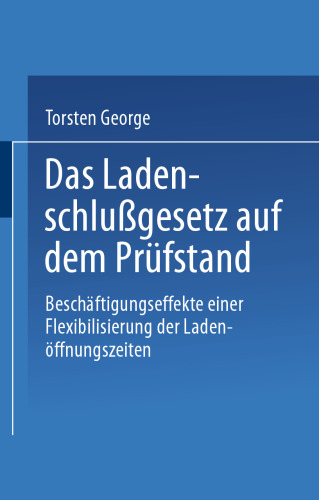 Das Ladenschlußgesetz auf dem Prüfstand: Beschäftigungseffekte einer Flexibilisierung der Ladenöffnungszeiten