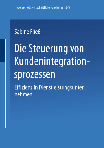 Die Steuerung von Kundenintegrationsprozessen: Effizienz in Dienstleistungsunternehmen