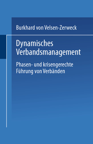 Dynamisches Verbandsmanagement: Phasen- und krisengerechte Führung von Verbänden