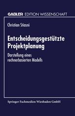 Entscheidungsgestützte Projektplanung: Darstellung eines rechnerbasierten Modells