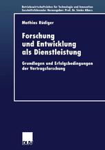 Forschung und Entwicklung als Dienstleistung: Grundlagen und Erfolgsbedingungen der Vertragsforschung