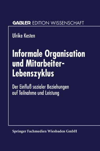 Informale Organisation und Mitarbeiter-Lebenszyklus: Der Einfluß sozialer Beziehungen auf Teilnahme und Leistung