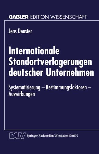 Internationale Standortverlagerungen deutscher Unternehmen: Systematisierung — Bestimmungsfaktoren — Auswirkungen