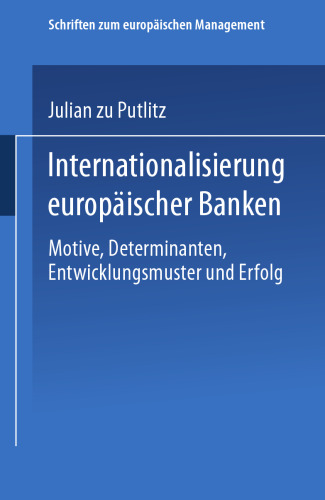 Internationalisierung europäischer Banken: Motive, Determinanten, Entwicklungsmuster und Erfolg
