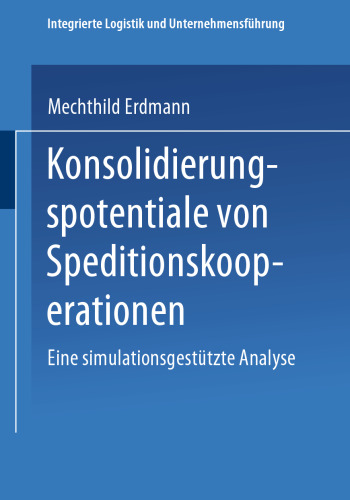 Konsolidierungspotentiale von Speditionskooperationen: Eine simulationsgestützte Analyse
