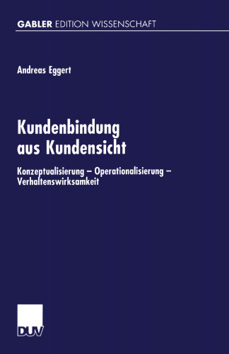 Kundenbindung aus Kundensicht: Konzeptualisierung — Operationalisierung — Verhaltenswirksamkeit