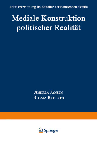 Mediale Konstruktion politischer Realität: Politikvermittlung im Zeitalter der Fernsehdemokratie
