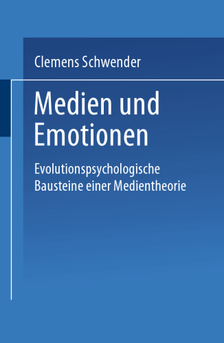 Medien und Emotionen: Evolutionspsychologische Bausteine einer Medientheorie