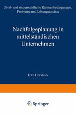 Nachfolgeplanung in mittelständischen Unternehmen: Zivil- und steuerrechtliche Rahmenbedingungen, Probleme und Lösungsansätze