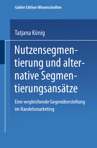 Nutzensegmentierung und alternative Segmentierungsansätze: Eine vergleichende Gegenüberstellung im Handelsmarketing