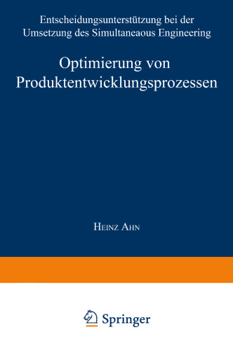 Optimierung von Produktentwicklungsprozessen: Entscheidungsunterstützung bei der Umsetzung des Simultaneous Engineering