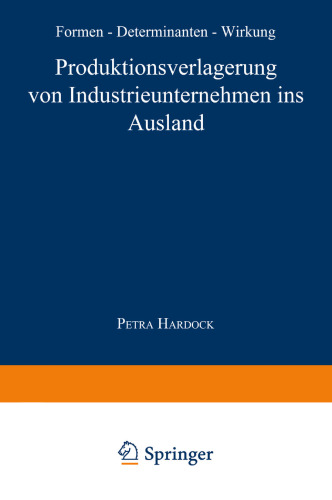 Produktionsverlagerung von Industrieunternehmen ins Ausland: Formen, Determinanten, Wirkung