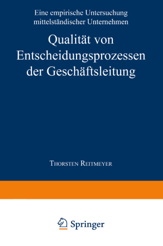 Qualität von Entscheidungsprozessen der Geschäftsleitung: Eine empirische Untersuchung mittelständischer Unternehmen