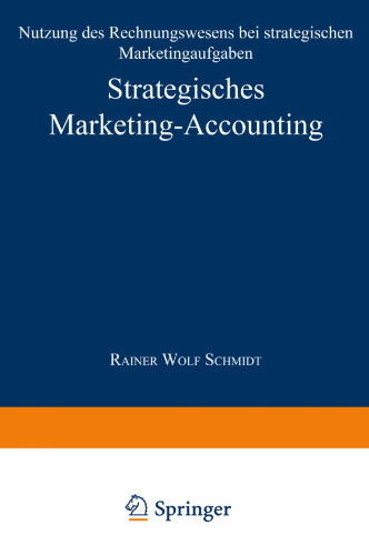 Strategisches Marketing-Accounting: Nutzung des Rechnungswesens bei strategischen Marketingaufgaben