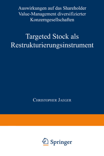 Targeted Stock als Restrukturierungsinstrument: Auswirkungen auf das Shareholder Value-Management diversifizierter Konzerngesellschaften