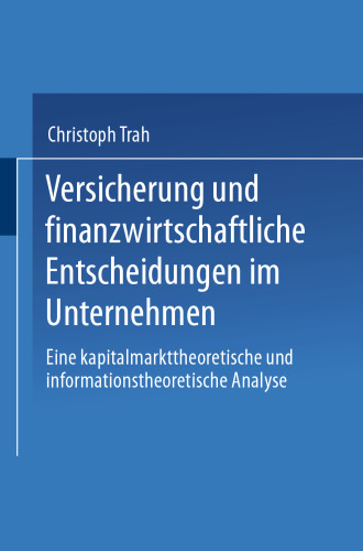 Versicherung und finanzwirtschaftliche Entscheidungen im Unternehmen: Eine kapitalmarkttheoretische und informationstheoretische Analyse