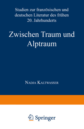 Zwischen Traum und Alptraum: Studien zur französischen und deutschen Literatur des frühen 20. Jahrhunderts