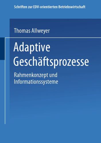 Adaptive Geschäftsprozesse: Rahmenkonzept und Informationssysteme