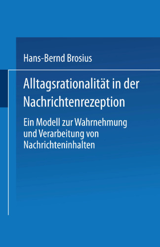 Alltagsrationalität in der Nachrichtenrezeption: Ein Modell zur Wahrnehmung und Verarbeitung von Nachrichteninhalten