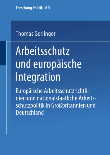 Arbeitsschutz und europäische Integration: Europäische Arbeitsschutzrichtlinien und nationalstaatliche Arbeitsschutzpolitik in Großbritannien und Deutschland