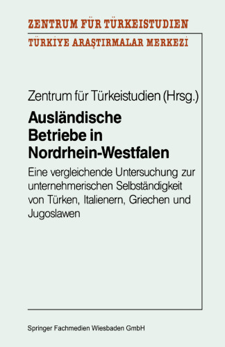 Ausländische Betriebe in Nordrhein-Westfalen: Eine vergleichende Untersuchung zur unternehmerischen Selbständigkeit von Türken, Italienern, Griechen und Jugoslawen