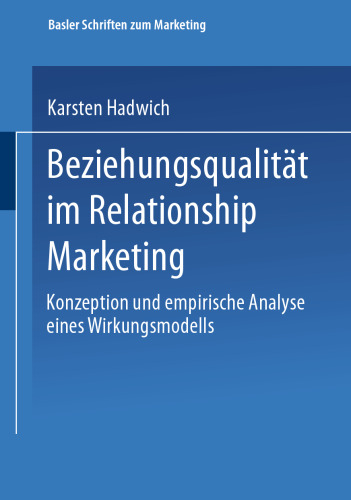 Beziehungsqualität im Relationship Marketing: Konzeption und empirische Analyse eines Wirkungsmodells