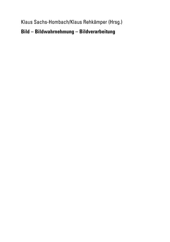 Bild — Bildwahrnehmung — Bildverarbeitung: Interdisziplinäre Beiträge zur Bildwissenschaft
