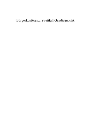 Bürgerkonferenz: Streitfall Gendiagnostik: Ein Modellprojekt der Bürgerbeteiligung am bioethischen Diskurs