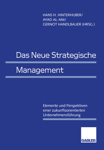 Das Neue Strategische Management: Elemente und Perspektiven einer zukunftsorientierten Unternehmensführung