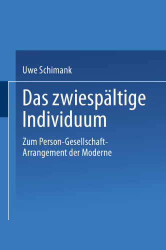 Das zwiespältige Individuum: Zum Person-Gesellschaft-Arrangement der Moderne