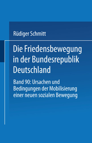 Die Friedensbewegung in der Bundesrepublik Deutschland: Ursachen und Bedingungen der Mobilisierung einer neuen sozialen Bewegung