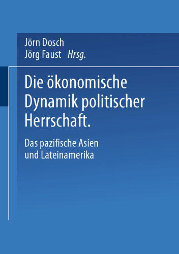Die ökonomische Dynamik politischer Herrschaft: Das pazifische Asien und Lateinamerika