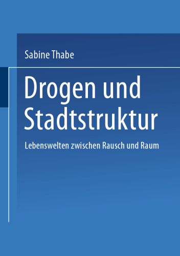 Drogen und Stadtstruktur: Lebenswelten zwischen Rausch und Raum