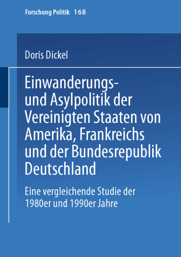 Einwanderungs- und Asylpolitik der Vereinigten Staaten von Amerika, Frankreichs und der Bundesrepublik Deutschland: Eine vergleichende Studie der 1980er und 1990er Jahre