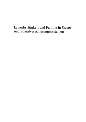 Erwerbstätigkeit und Familie in Steuer- und Sozialversicherungssystemen: Begünstigungen und Belastungen verschiedener familialer Erwerbsmuster im Ländervergleich