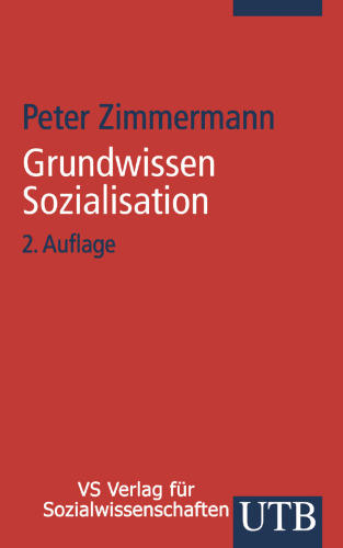 Grundwissen Sozialisation: Einführung zur Sozialisation im Kindes- und Jugendalter