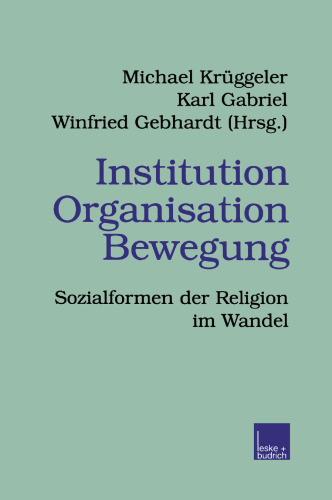 Institution Organisation Bewegung: Sozialformen der Religion im Wandel