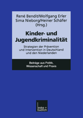 Kinder- und Jugendkriminalität: Strategien der Prävention und Intervention in Deutschland und den Niederlanden